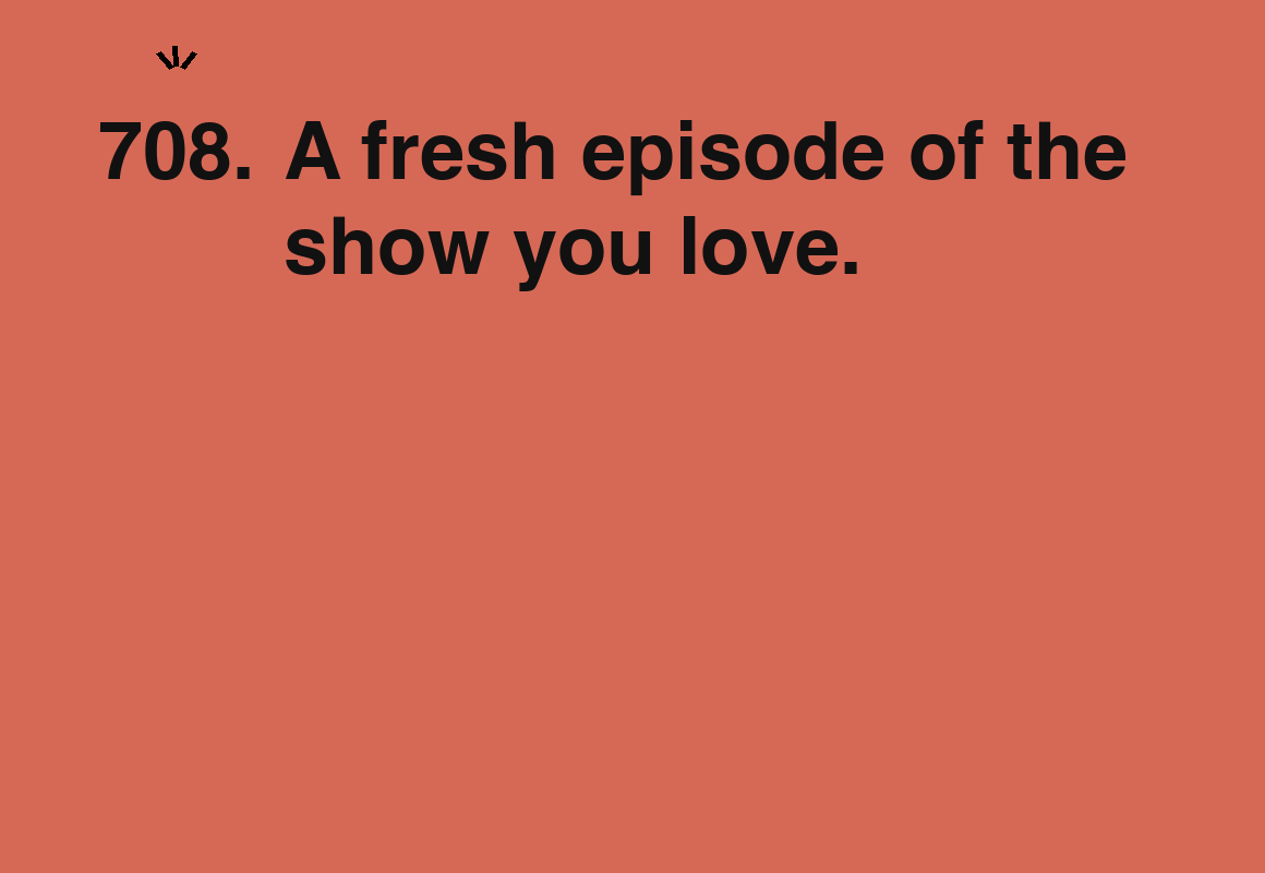 A fresh episode of the show you love. — card 708 of the 1000 little things list