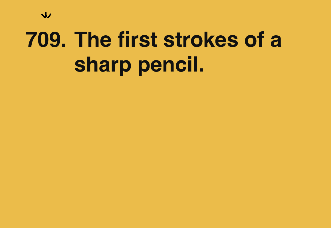 The first strokes of a sharp pencil. — card 709 of the 1000 little things list