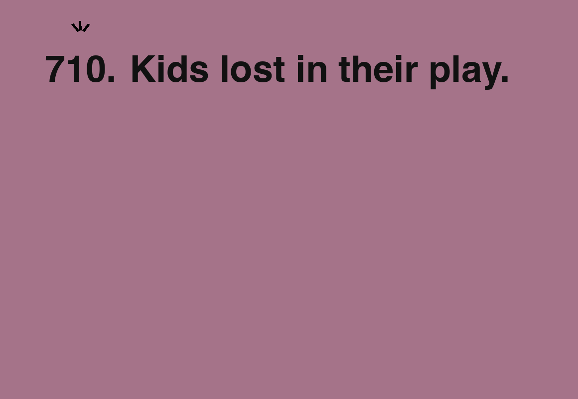 Kids lost in their play. — card 710 of the 1000 little things list