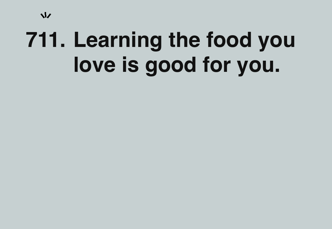 Learning the food you love is good for you. — card 711 of the 1000 little things list