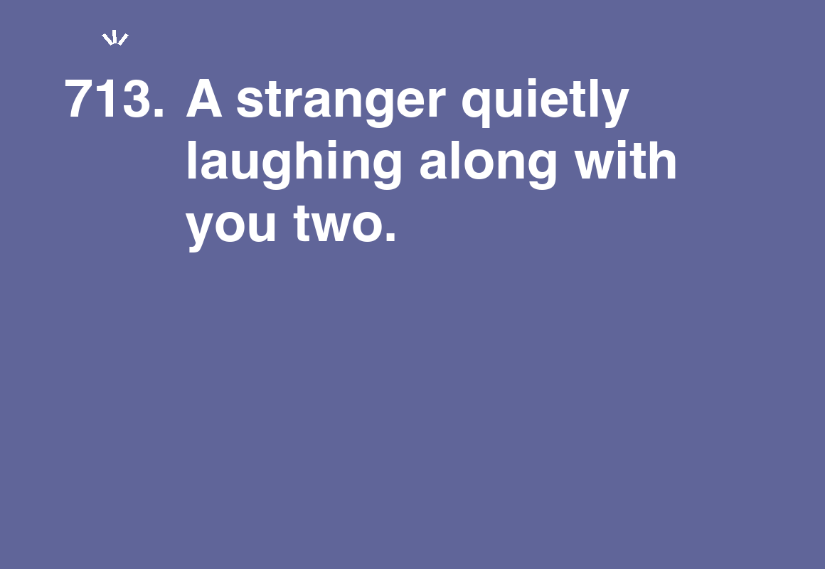 A stranger quietly laughing along with you two. — card 713 of the 1000 little things list