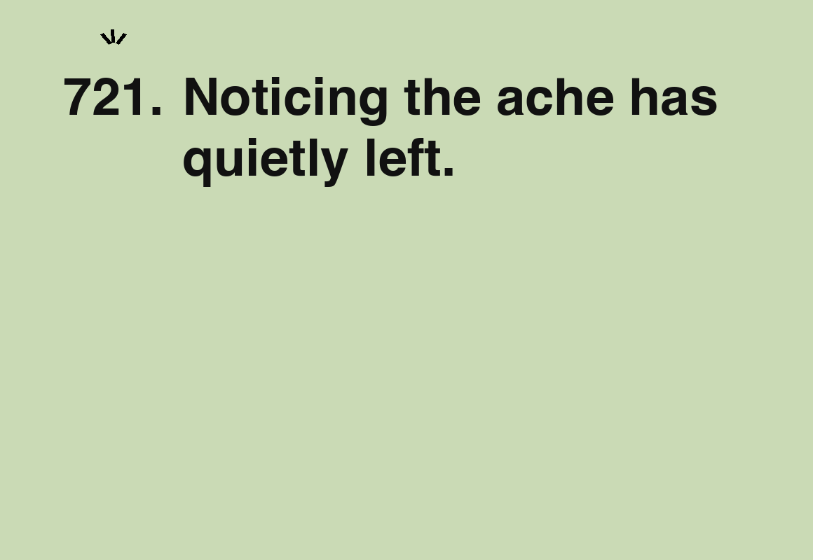 Noticing the ache has quietly left. — card 721 of the 1000 little things list