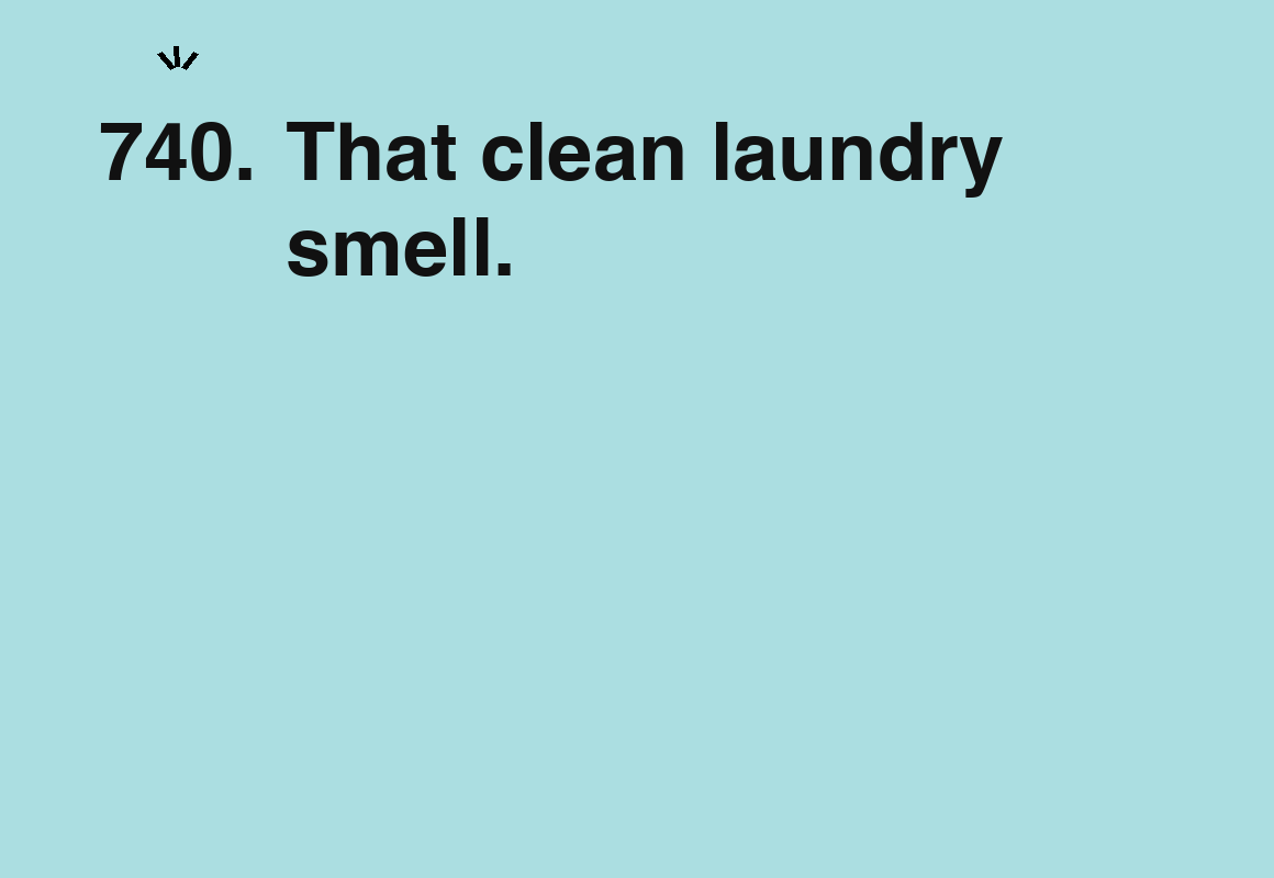 That clean laundry smell. — card 740 of the 1000 little things list