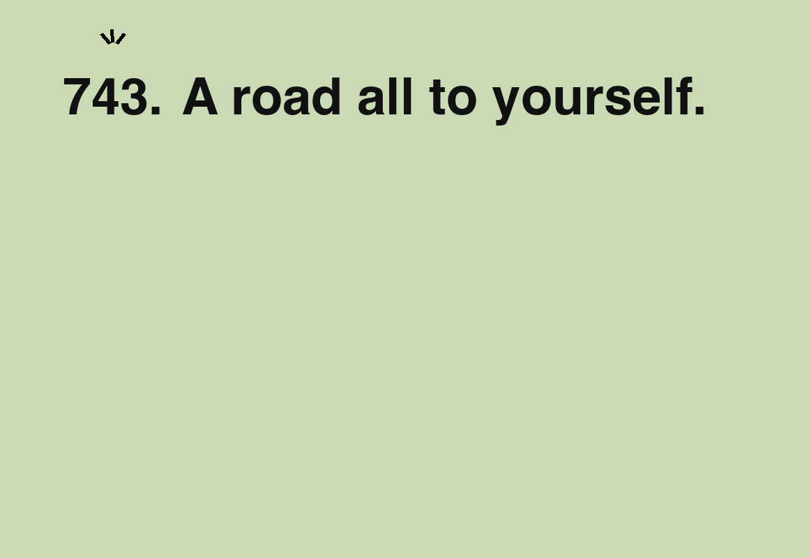 A road all to yourself. — card 743 of the 1000 little things list