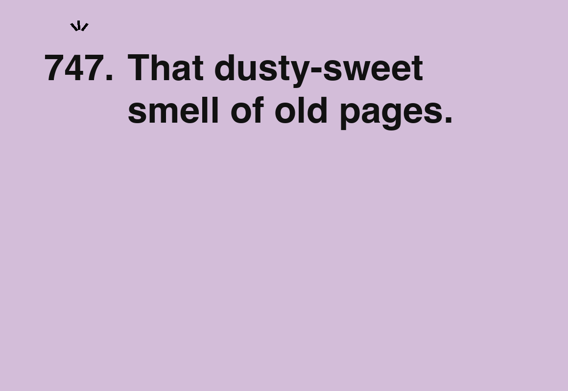 That dusty-sweet smell of old pages. — card 747 of the 1000 little things list