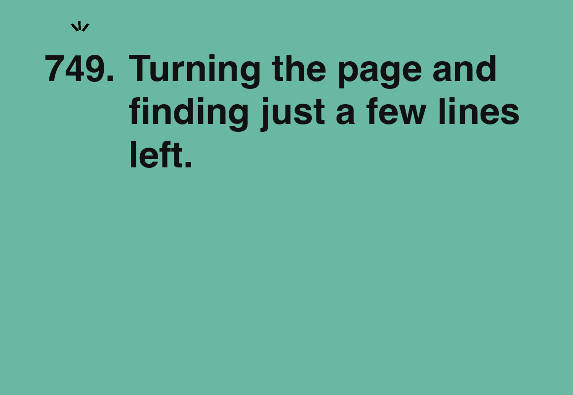 Turning the page and finding just a few lines left. — card 749 of the 1000 little things list
