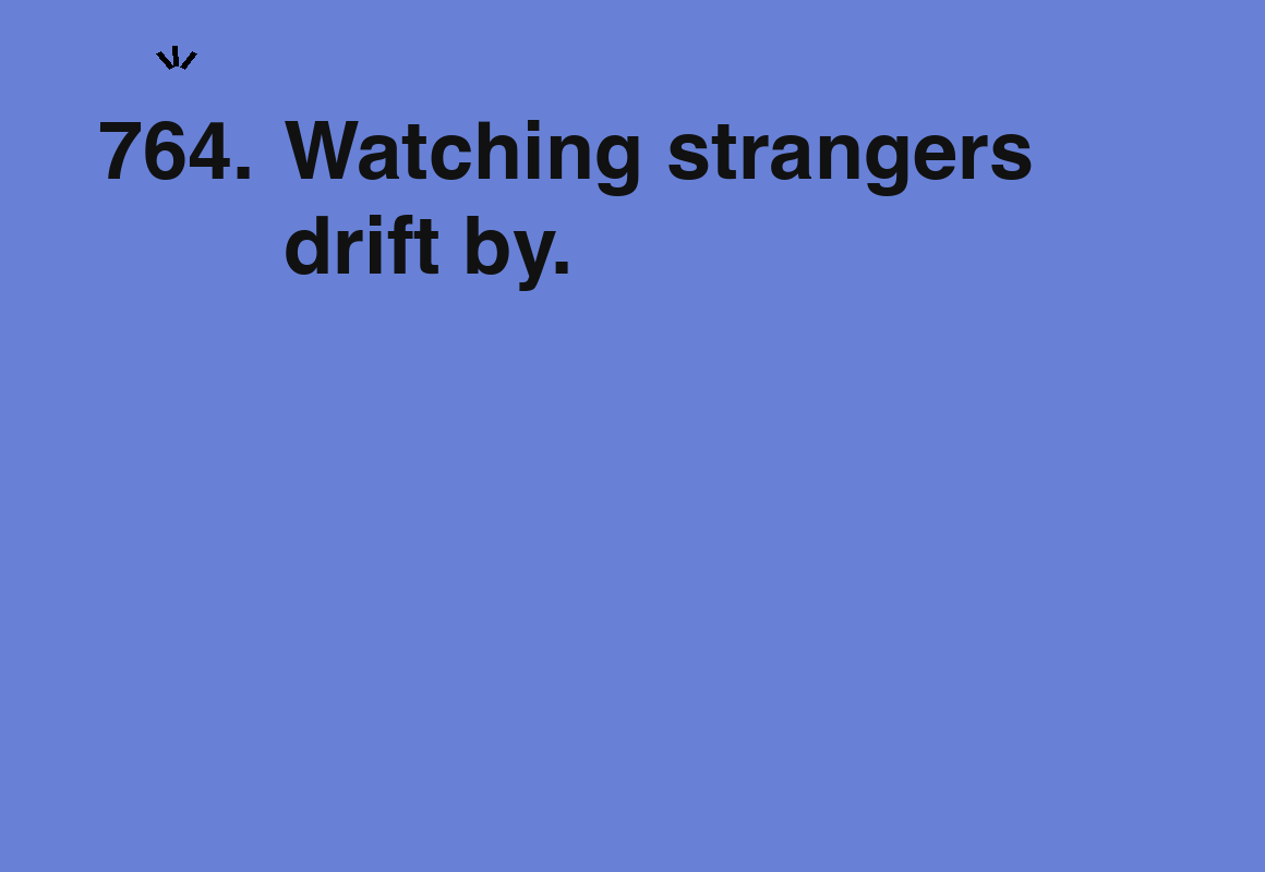 Watching strangers drift by. — card 764 of the 1000 little things list