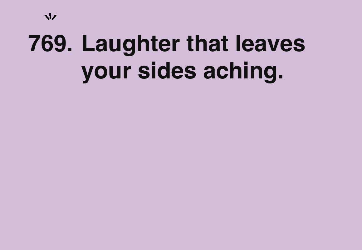 Laughter that leaves your sides aching. — card 769 of the 1000 little things list