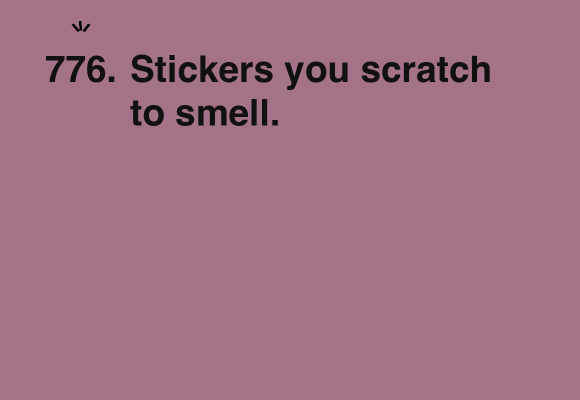 Stickers you scratch to smell. — card 776 of the 1000 little things list