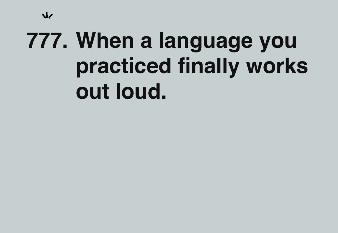 When a language you practiced finally works out loud. — card 777 of the 1000 little things list