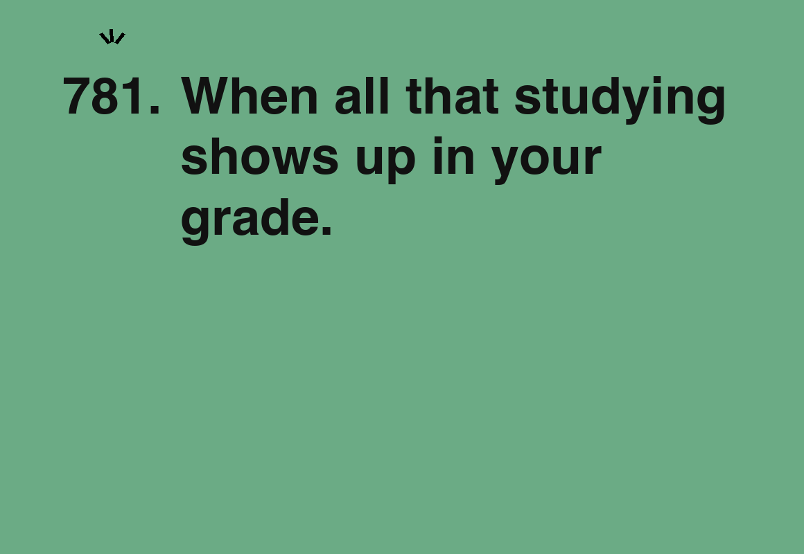 When all that studying shows up in your grade. — card 781 of the 1000 little things list
