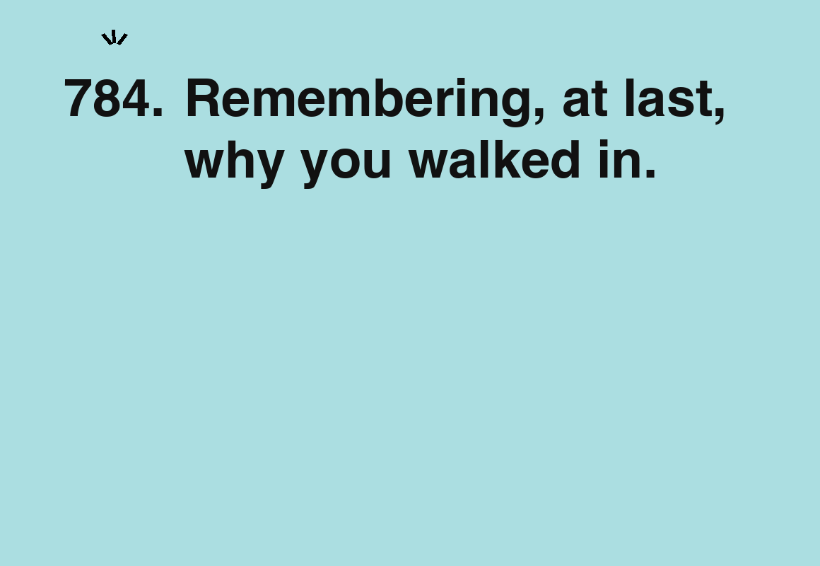 Remembering, at last, why you walked in. — card 784 of the 1000 little things list