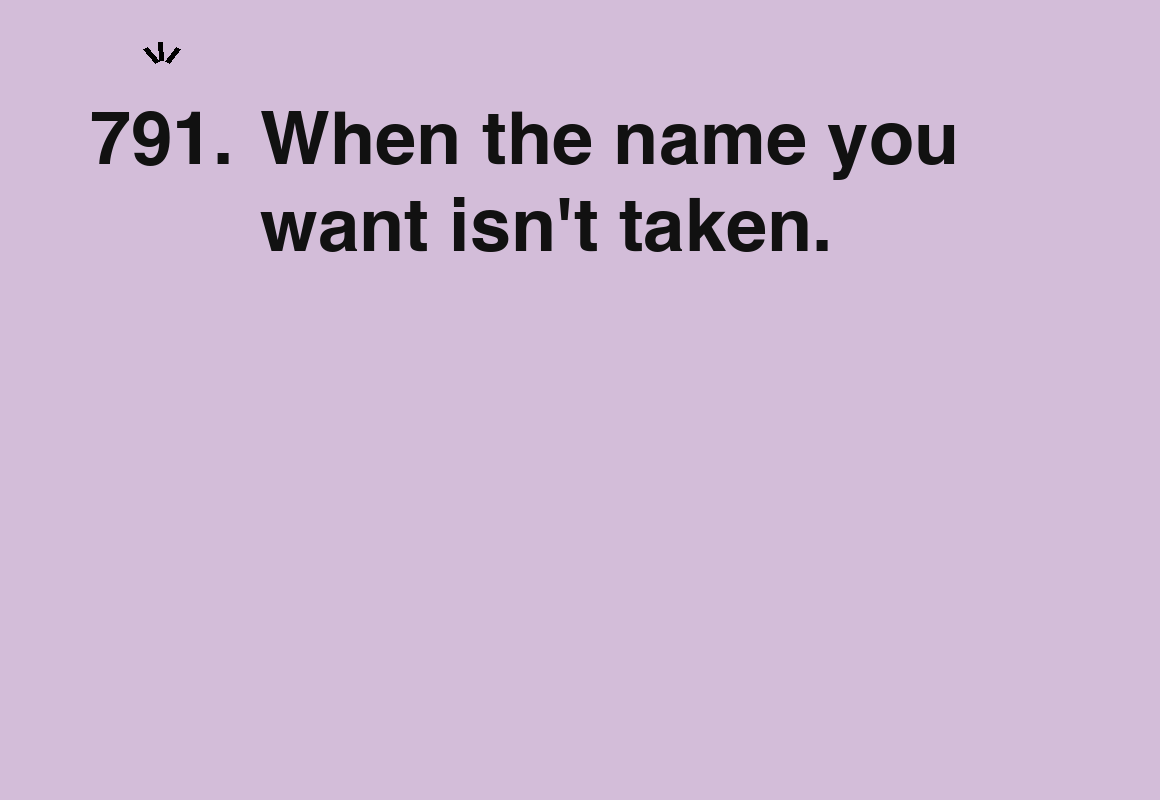 When the name you want isn't taken. — card 791 of the 1000 little things list