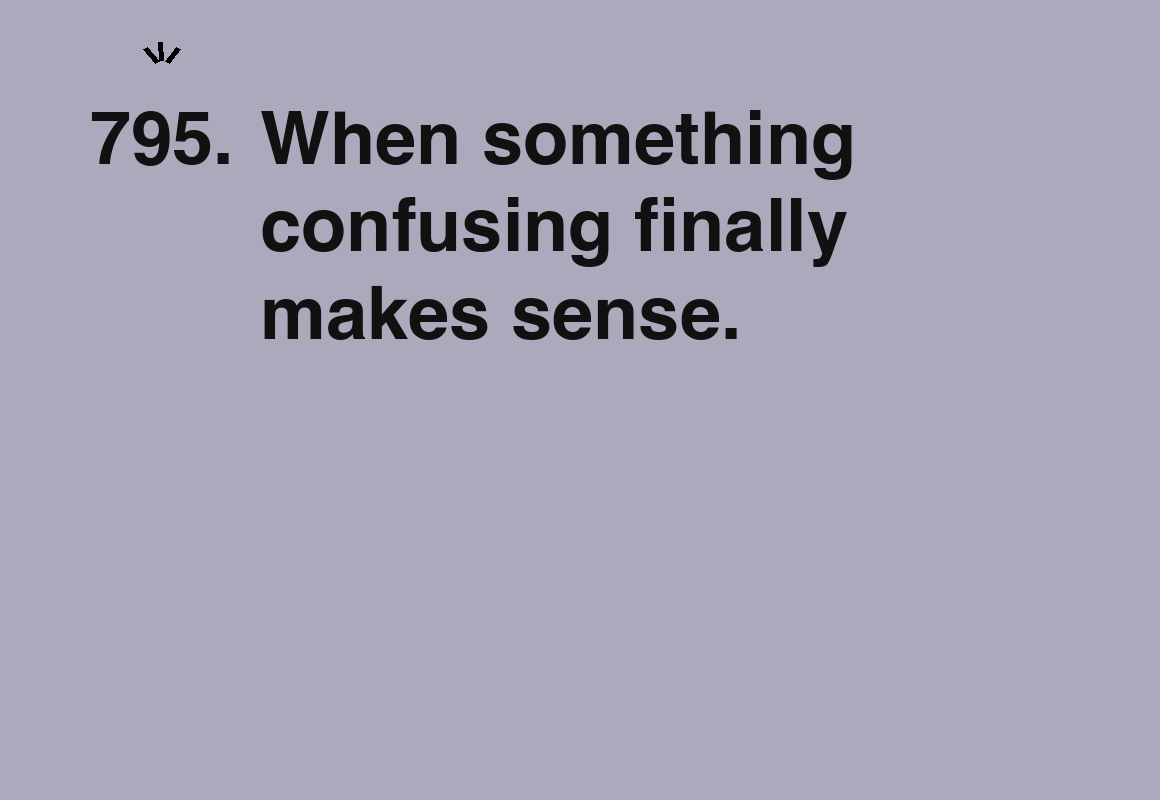 When something confusing finally makes sense. — card 795 of the 1000 little things list