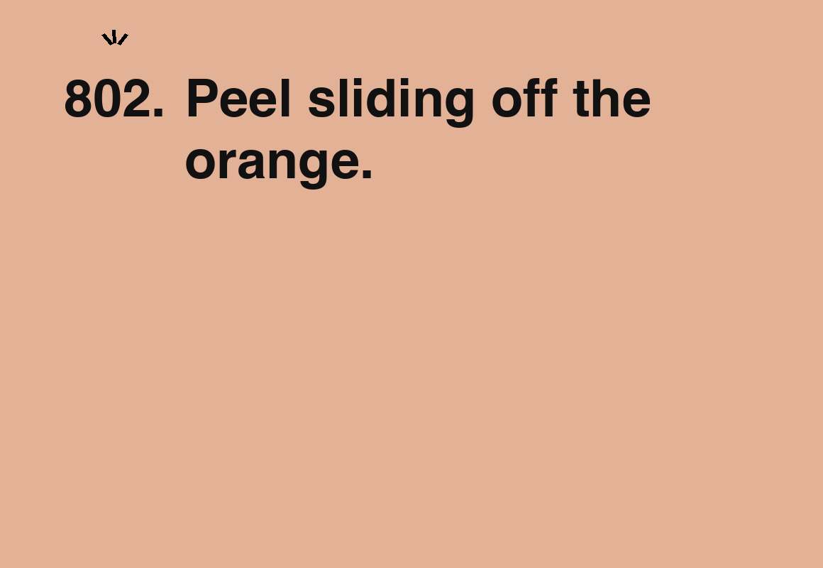 Peel sliding off the orange. — card 802 of the 1000 little things list