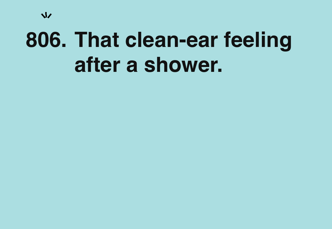 That clean-ear feeling after a shower. — card 806 of the 1000 little things list