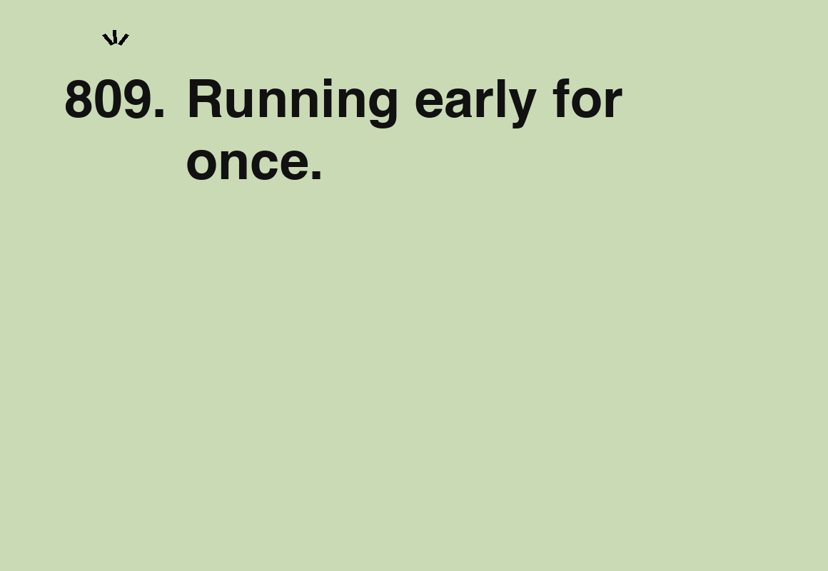 Running early for once. — card 809 of the 1000 little things list
