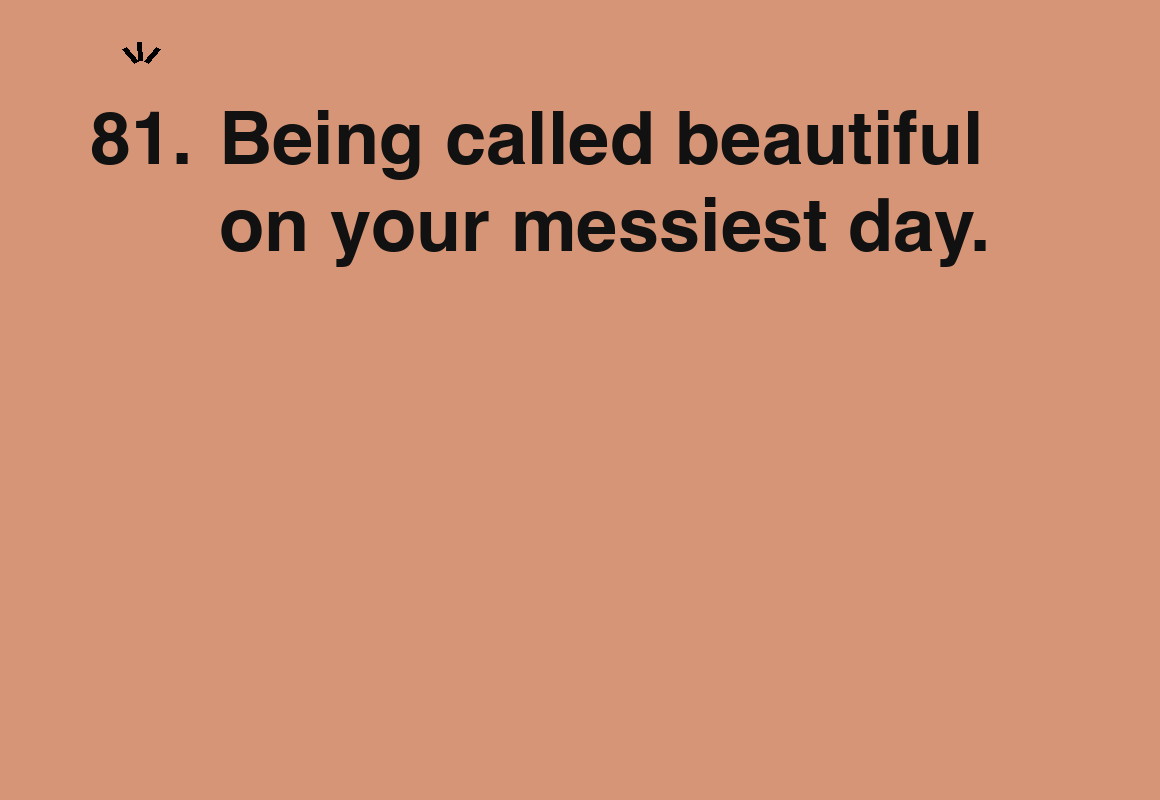 Being called beautiful on your messiest day. — card 81 of the 1000 little things list