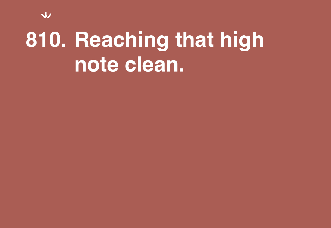 Reaching that high note clean. — card 810 of the 1000 little things list