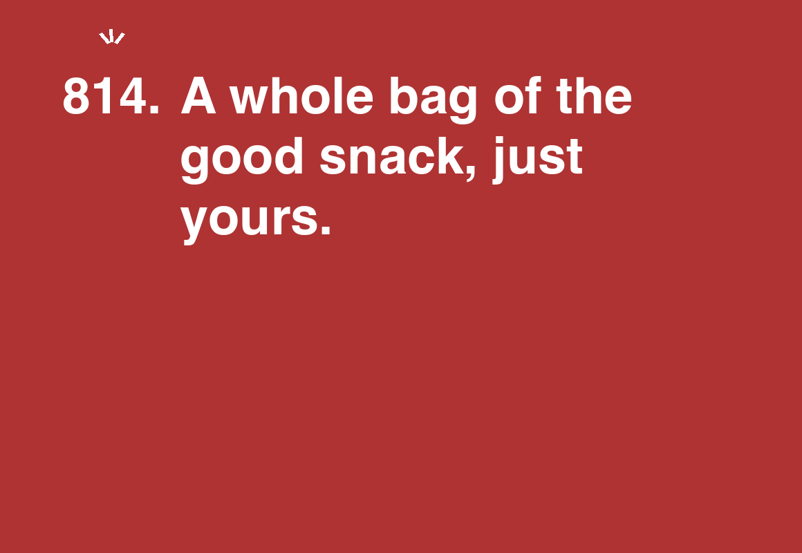 A whole bag of the good snack, just yours. — card 814 of the 1000 little things list