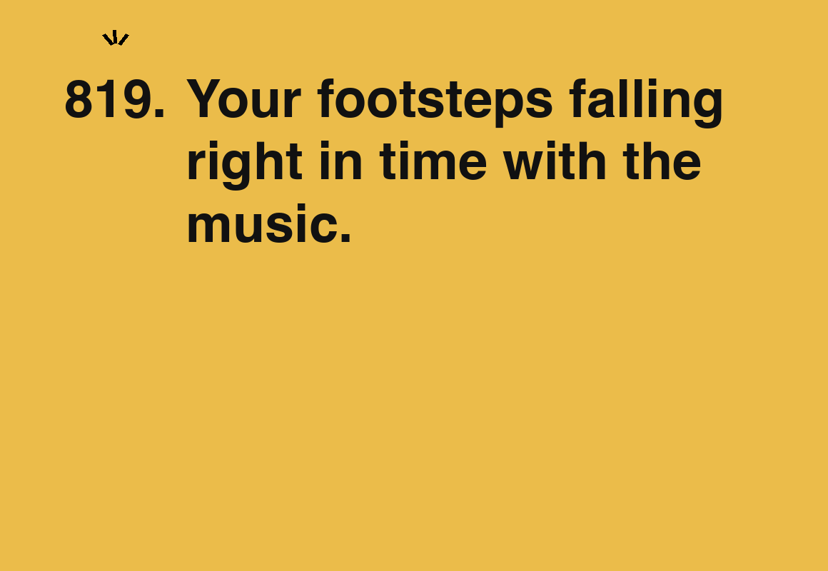 Your footsteps falling right in time with the music. — card 819 of the 1000 little things list