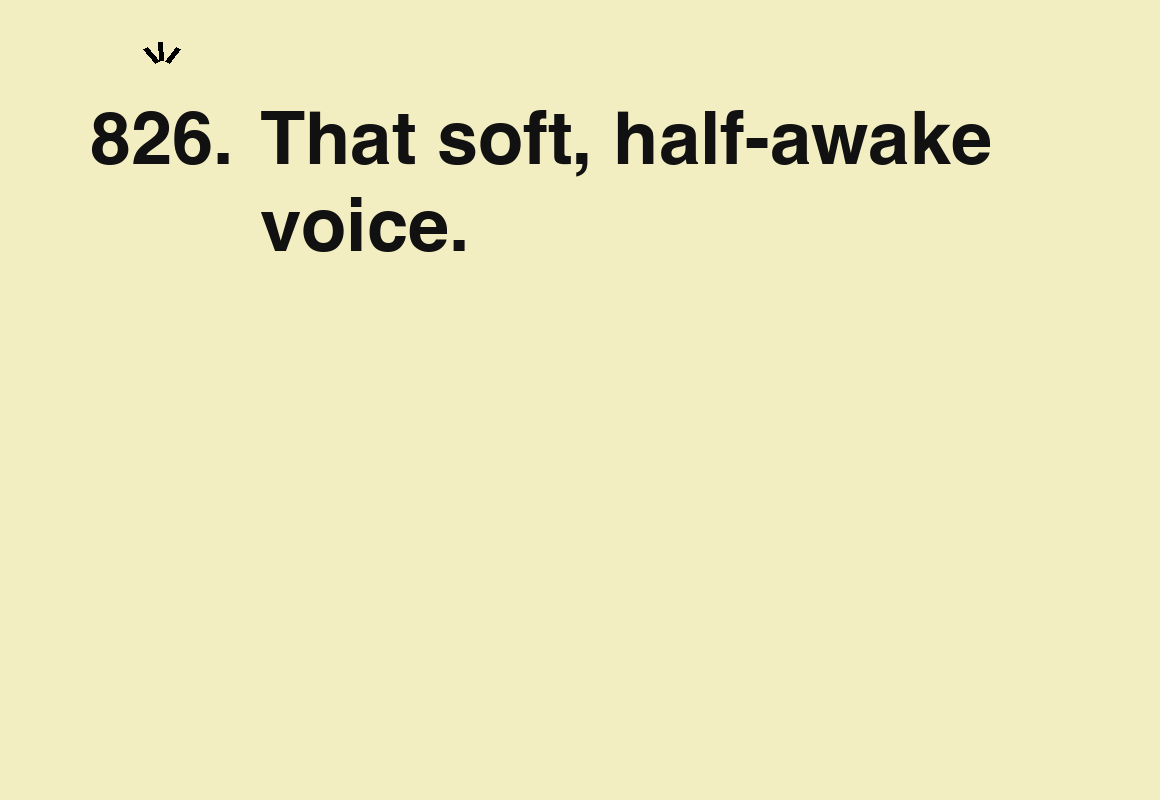 That soft, half-awake voice. — card 826 of the 1000 little things list
