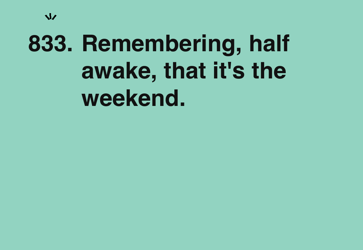Remembering, half awake, that it's the weekend. — card 833 of the 1000 little things list