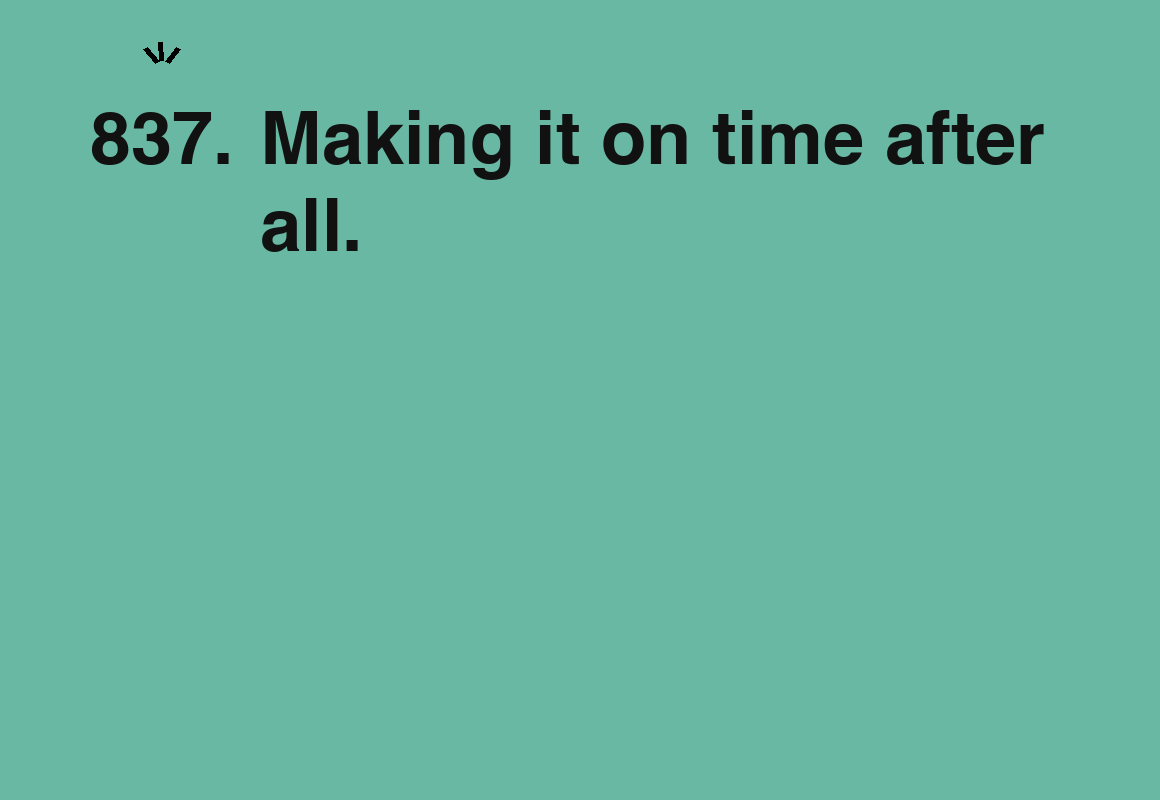 Making it on time after all. — card 837 of the 1000 little things list