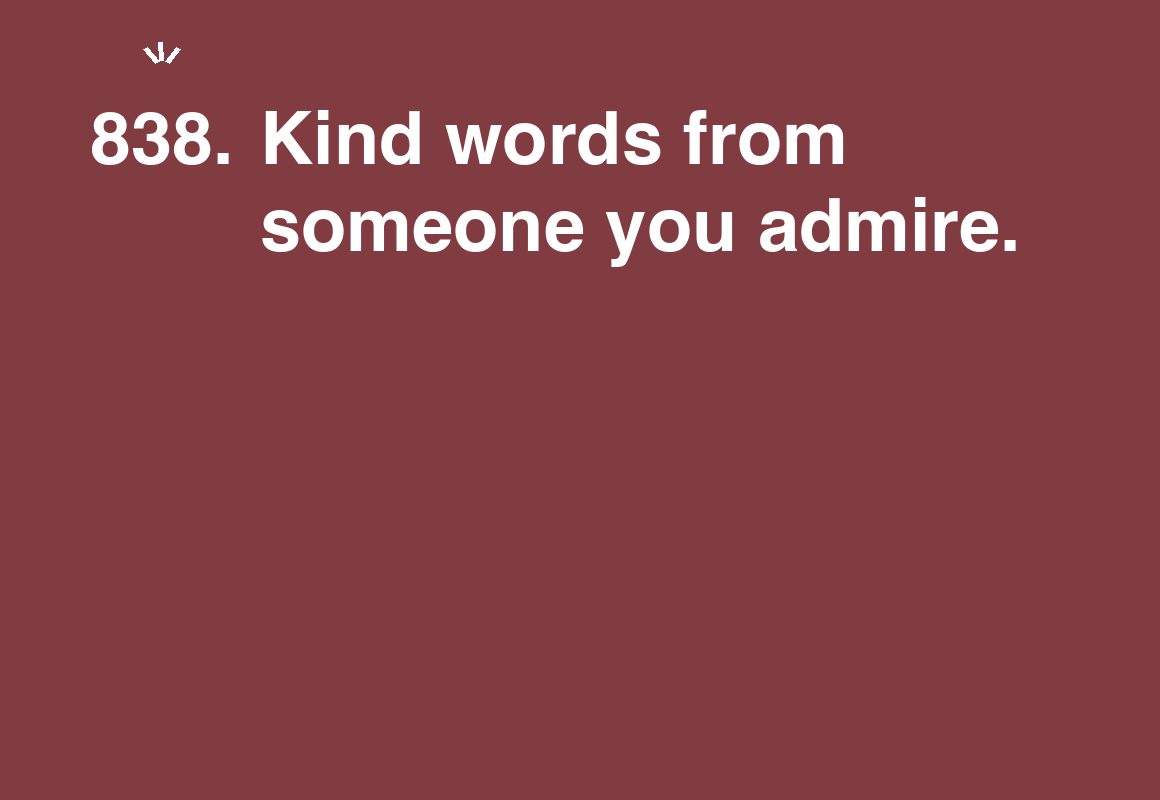 Kind words from someone you admire. — card 838 of the 1000 little things list