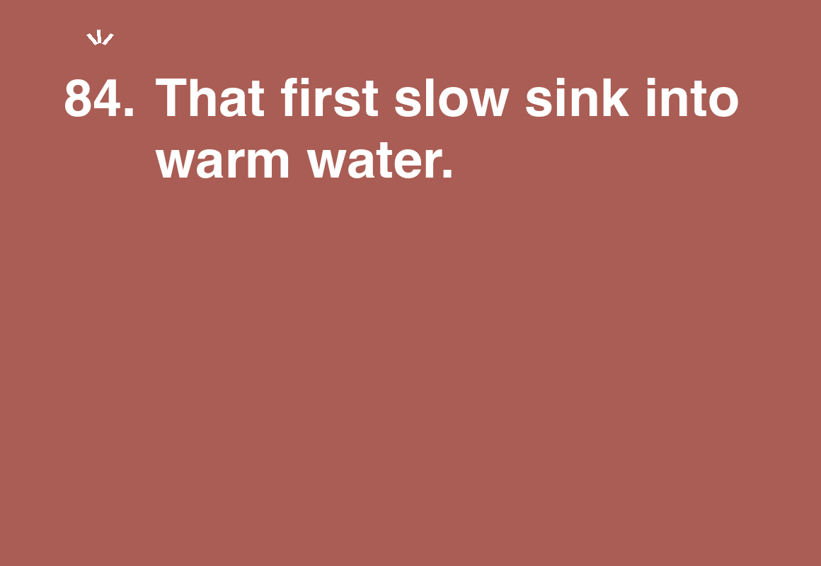 That first slow sink into warm water. — card 84 of the 1000 little things list