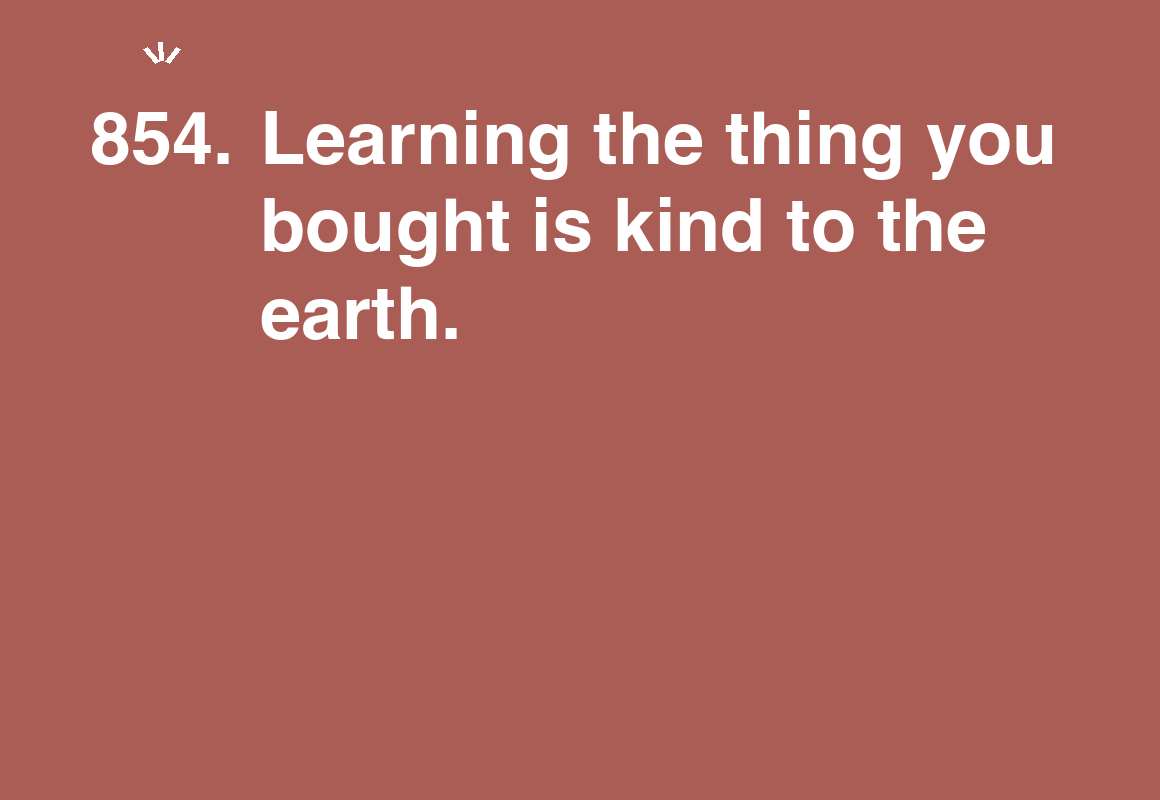 Learning the thing you bought is kind to the earth. — card 854 of the 1000 little things list