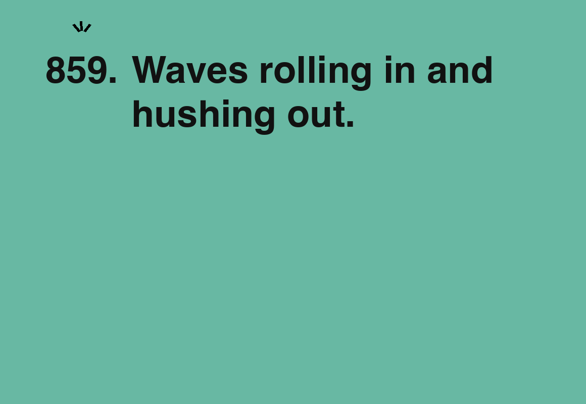 Waves rolling in and hushing out. — card 859 of the 1000 little things list
