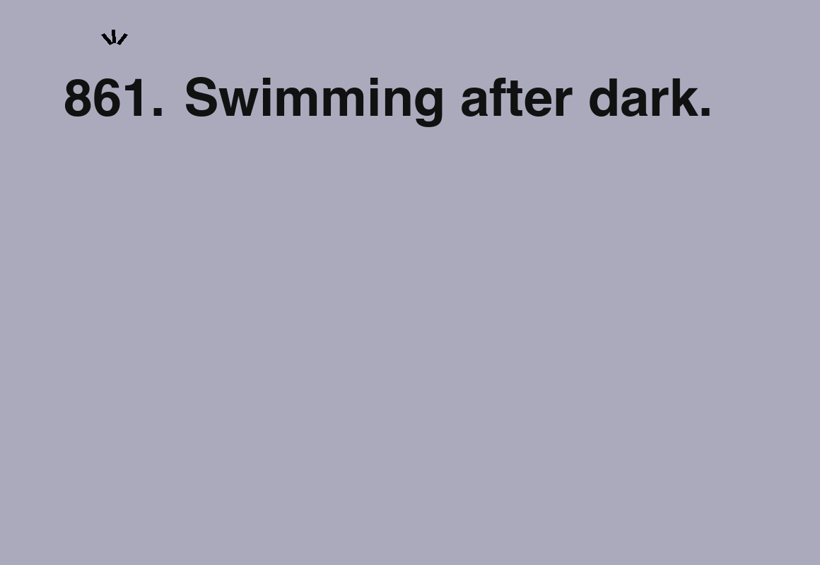 Swimming after dark. — card 861 of the 1000 little things list