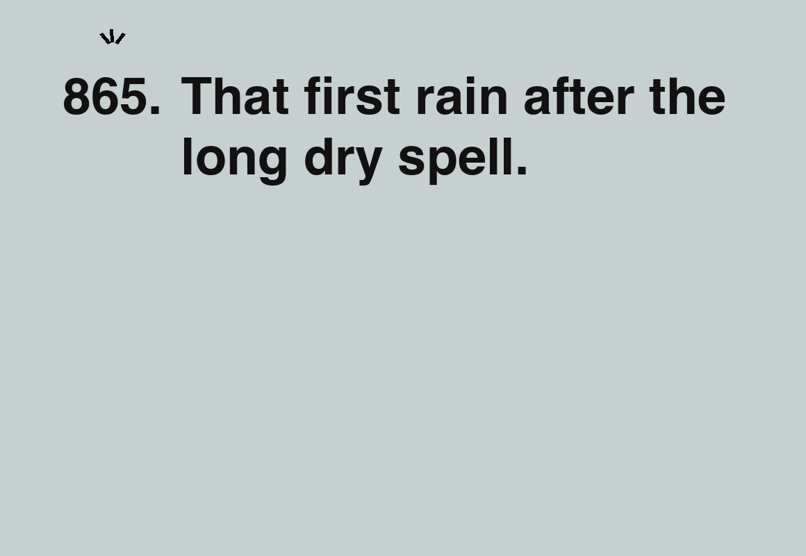 That first rain after the long dry spell. — card 865 of the 1000 little things list