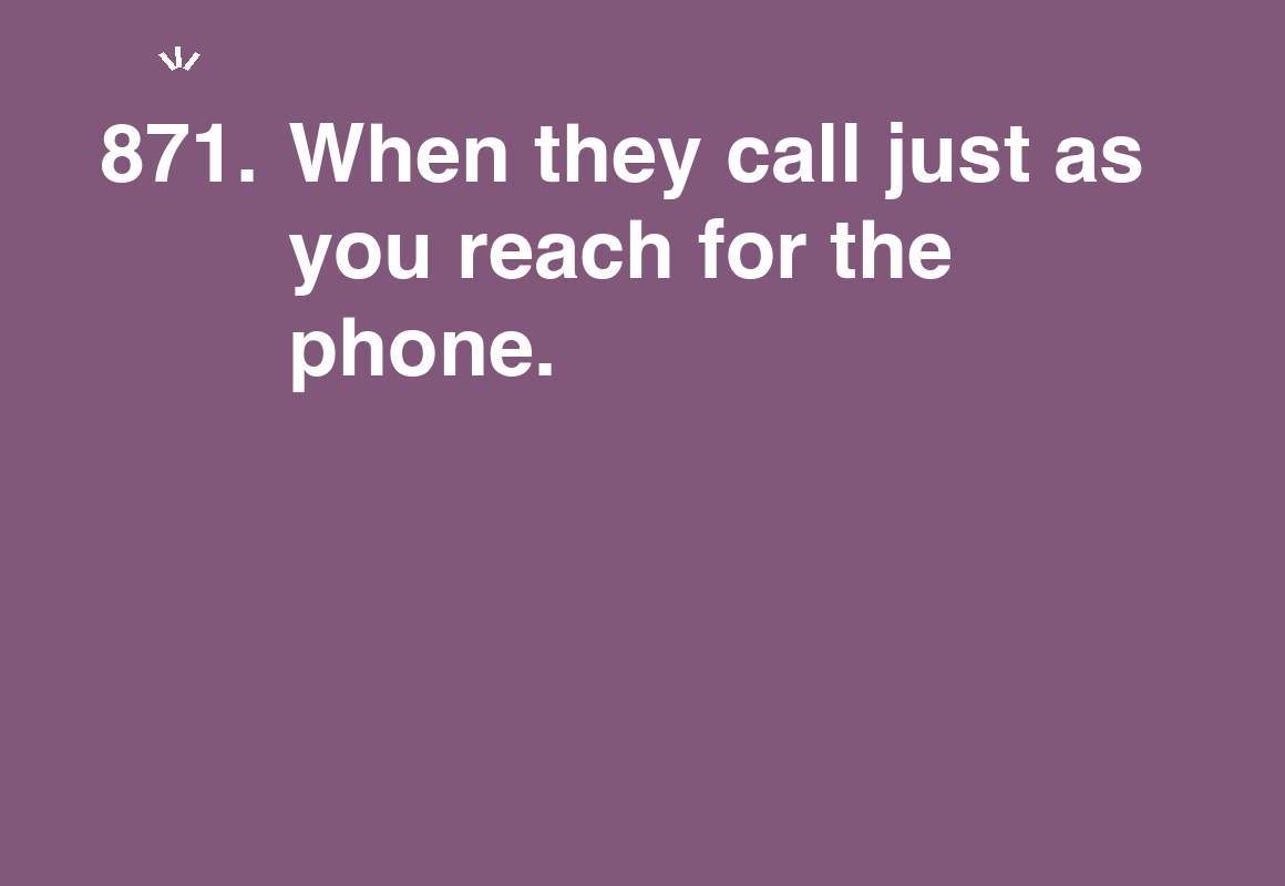 When they call just as you reach for the phone. — card 871 of the 1000 little things list