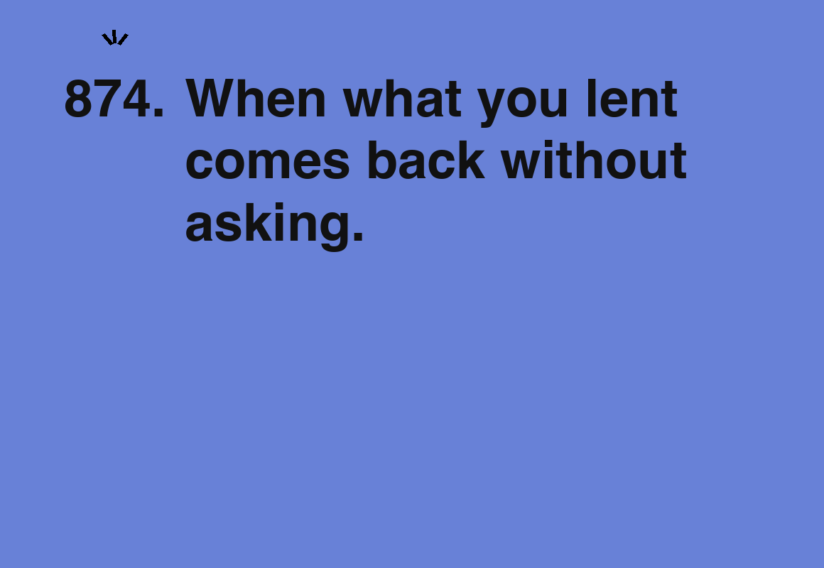 When what you lent comes back without asking. — card 874 of the 1000 little things list