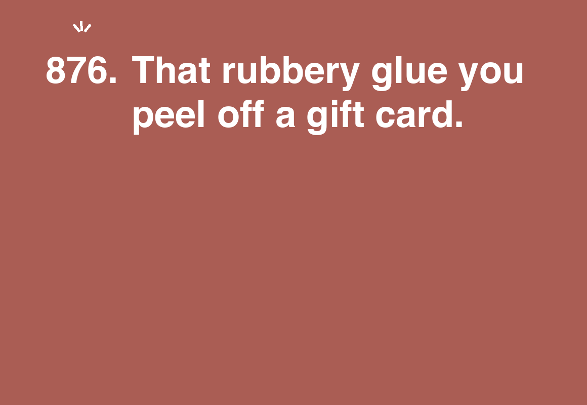 That rubbery glue you peel off a gift card. — card 876 of the 1000 little things list