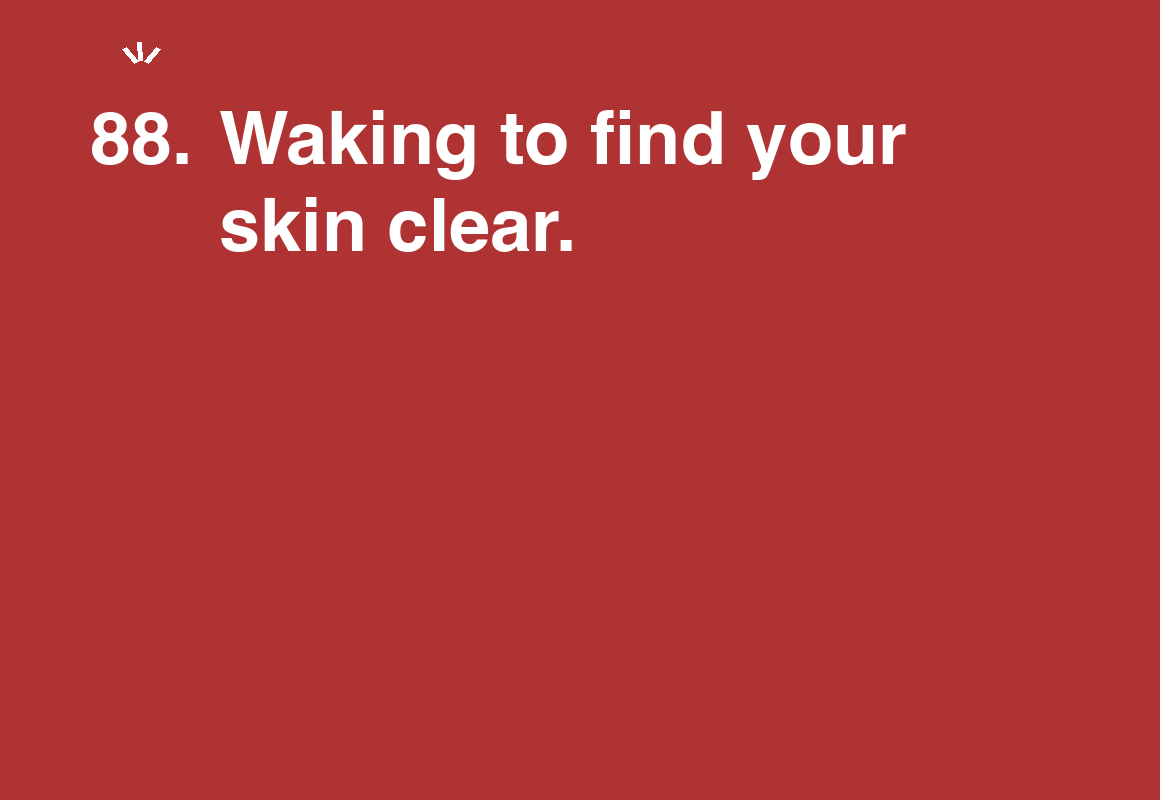 Waking to find your skin clear. — card 88 of the 1000 little things list