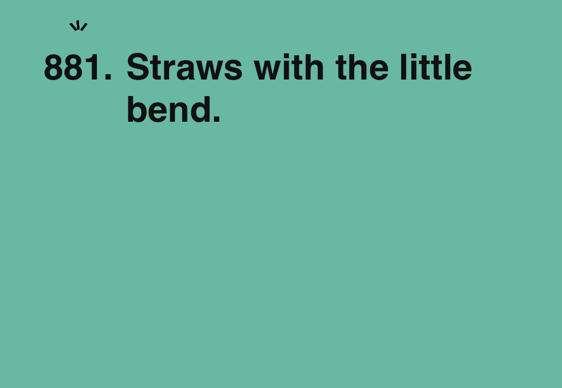 Straws with the little bend. — card 881 of the 1000 little things list