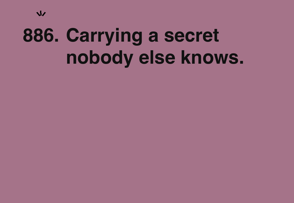 Carrying a secret nobody else knows. — card 886 of the 1000 little things list