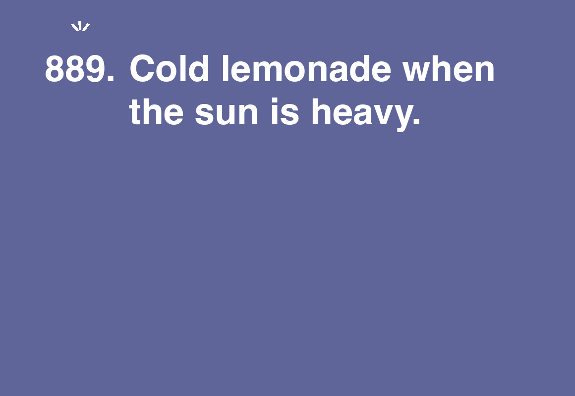 Cold lemonade when the sun is heavy. — card 889 of the 1000 little things list