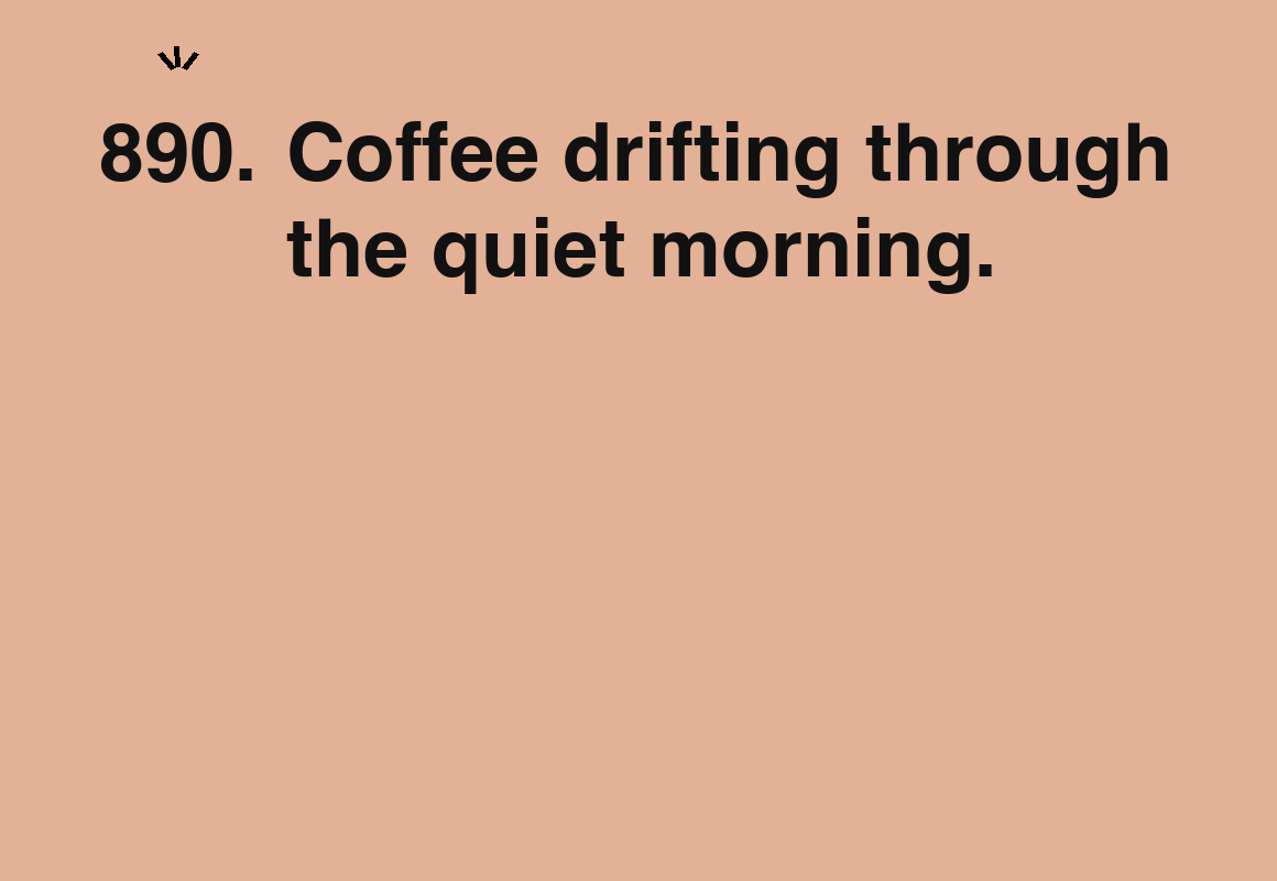 Coffee drifting through the quiet morning. — card 890 of the 1000 little things list