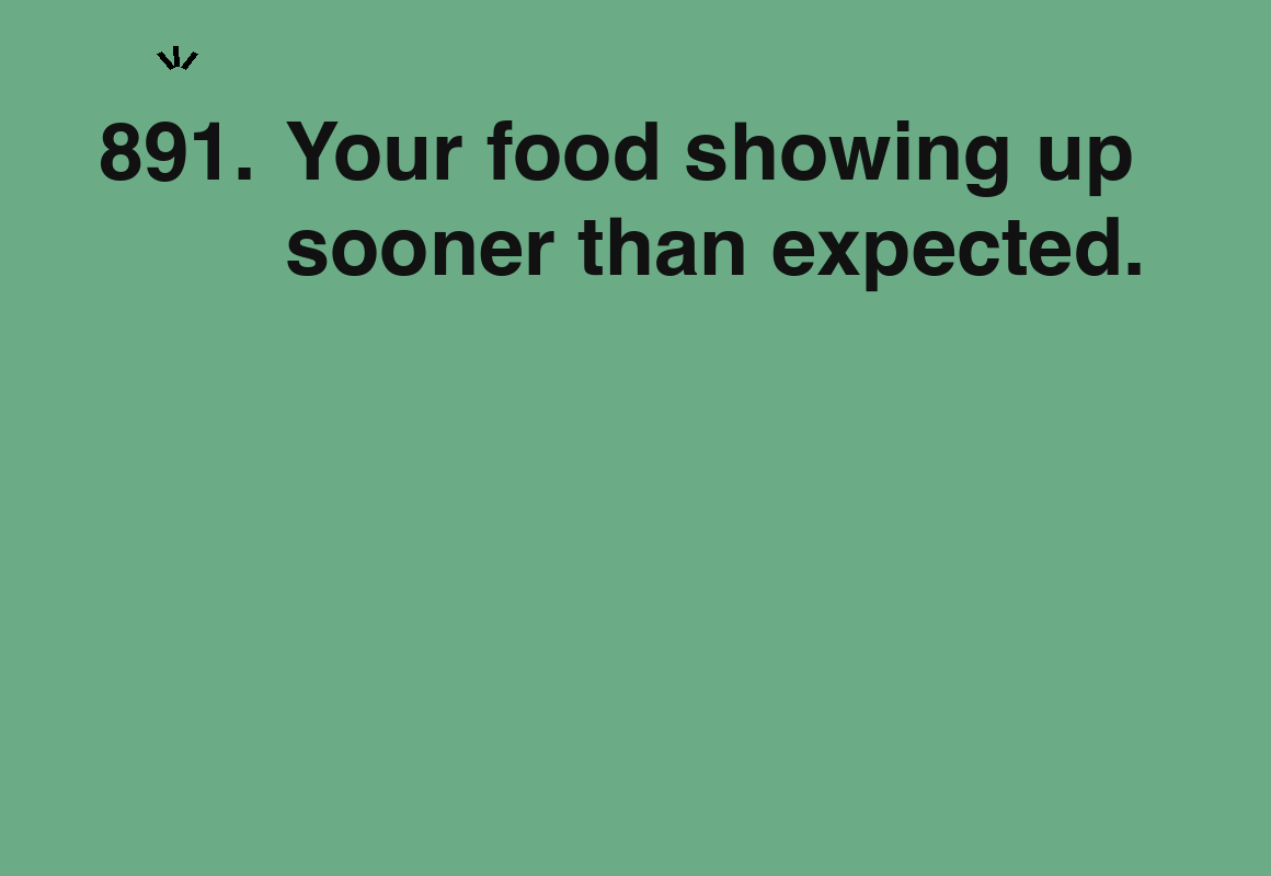 Your food showing up sooner than expected. — card 891 of the 1000 little things list
