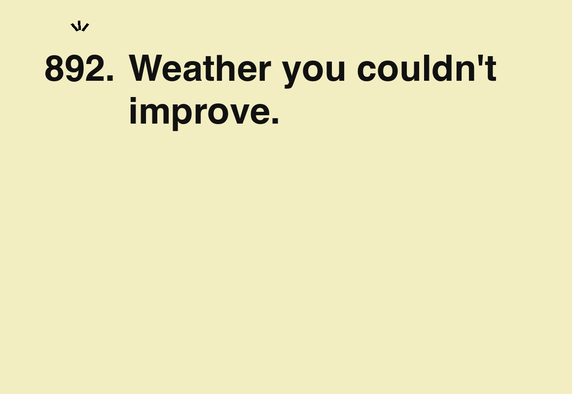 Weather you couldn't improve. — card 892 of the 1000 little things list