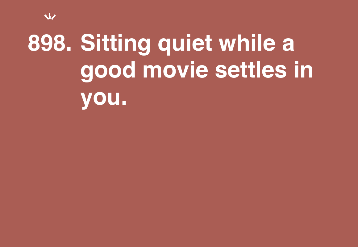 Sitting quiet while a good movie settles in you. — card 898 of the 1000 little things list