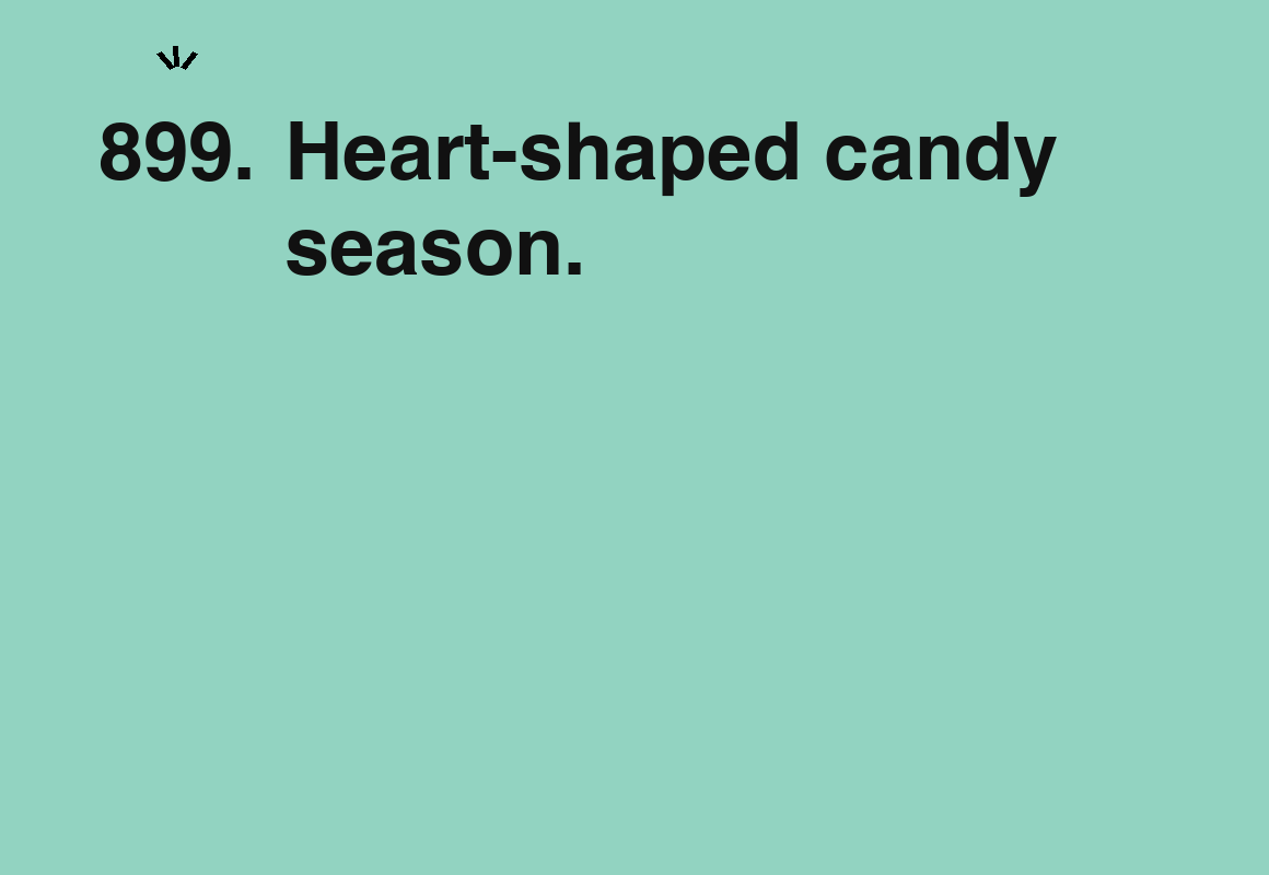 Heart-shaped candy season. — card 899 of the 1000 little things list