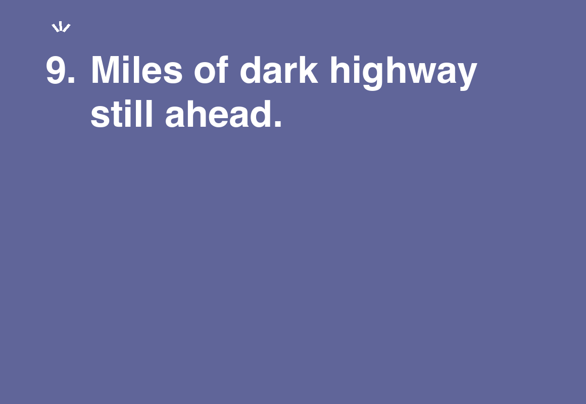 Miles of dark highway still ahead. — card 9 of the 1000 little things list