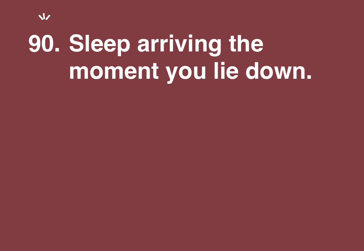 Sleep arriving the moment you lie down. — card 90 of the 1000 little things list