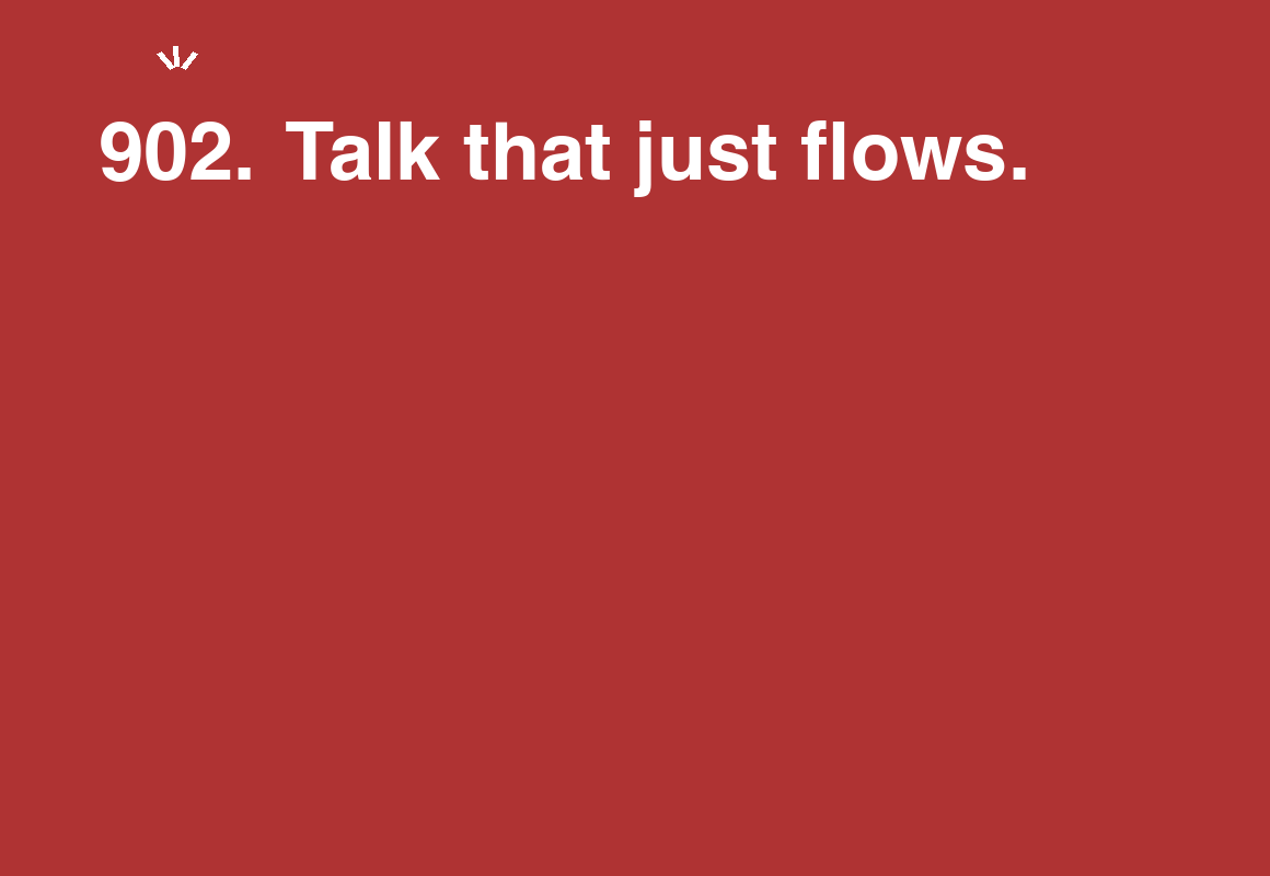 Talk that just flows. — card 902 of the 1000 little things list