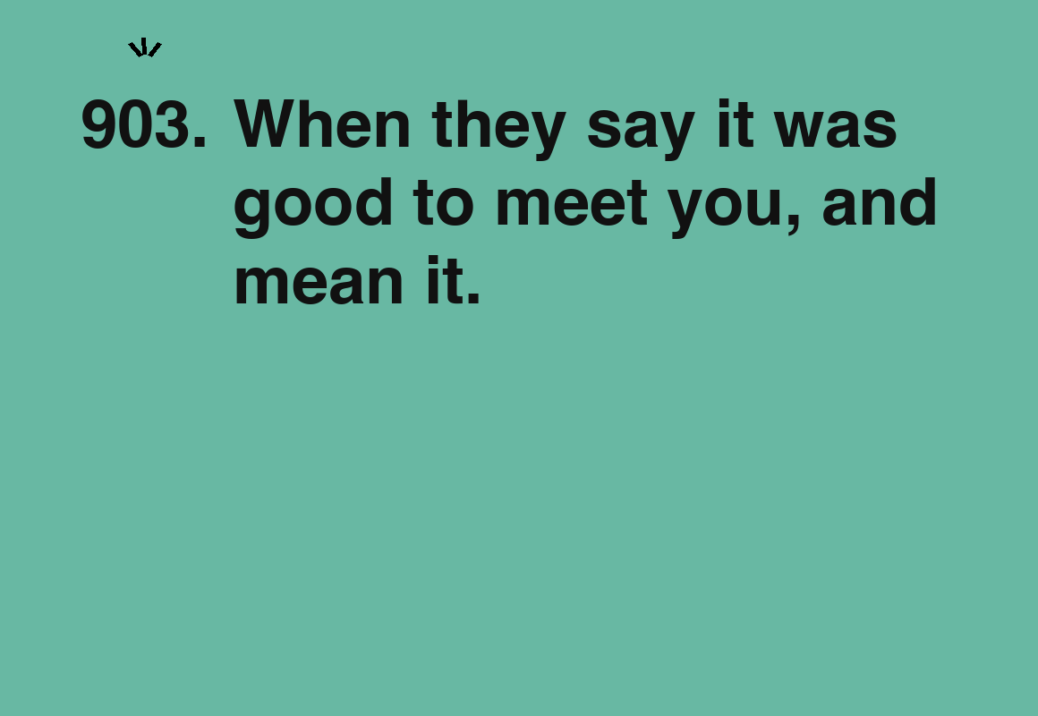 When they say it was good to meet you, and mean it. — card 903 of the 1000 little things list